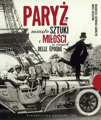 Paryż Miasto sztuki i miłości w czasach belle epoque - Gutowska-Adamczyk Małgorzata, Orzeszyna Marta - książka