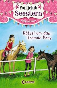 Ponyclub Seestern (Band 3) - Rätsel um das fremde Pony - Kelly McKain - ebook