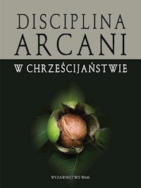Disciplina arcani w chrześcijaństwie - red. Wojciech Gajewski, Bogusław Górka - ebook