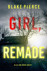 Girl, Remade (An Ella Dark FBI Suspense Thriller—Book 17) - Blake Pierce - ebook