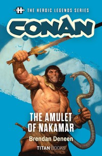 The Heroic Legends Series - Conan: The Amulet of Nakamar - Brendan Deneen - ebook