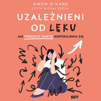 Uzależnieni od lęku. Jak porzucić nawyk niepokojenia się - O'Kane Owen - audiobook