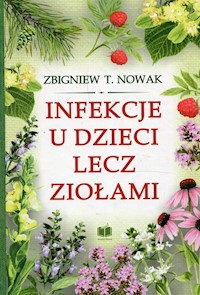 Infekcje u dzieci lecz ziołami - Nowak Zbigniew T. - książka