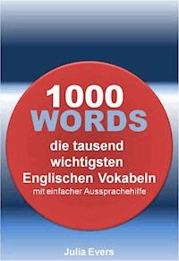 1000 WORDS die tausend wichtigsten Englischen Vokabeln mit einfacher Aussprachehilfe - Julia Evers - ebook