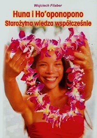 Huna i Hooponopono Starożytna wiedza współcześnie - Wojciech Filaber - książka