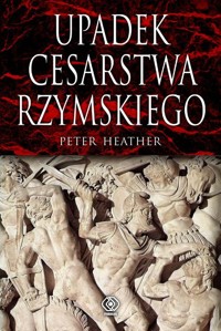 Upadek cesarstwa rzymskiego - Heather Peter - książka