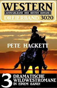 Western Dreierband 3020 - 3 dramatische Wildwestromane in einem Band - Pete Hackett - ebook