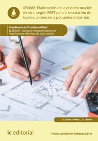 Elaboración de la documentación técnica según el REBT para la instalación de locales, comercios y pequeñas industrias. ELEE0109 - Francisco Martín Antúnez Soria - ebook