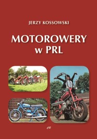 Motorowery w PRL. Historia Motoryzacji w PRL. Tom 9 - Jerzy Kossowski - książka