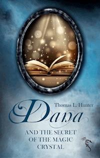 Dana and the Secret of the Magic Crystal - Thomas L Hunter - ebook