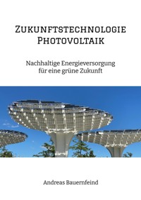Zukunftstechnologie Photovoltaik - Andreas Bauernfeind - ebook