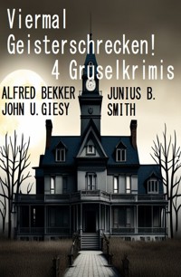 Viermal Geisterschrecken! 4 Gruselkrimis - Alfred Bekker - ebook