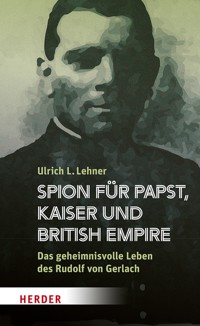 Spion für Papst, Kaiser und British Empire - Ulrich L Lehner - ebook