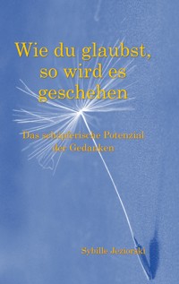 Wie du glaubst, so wird es geschehen - Sybille Jeziorski - ebook
