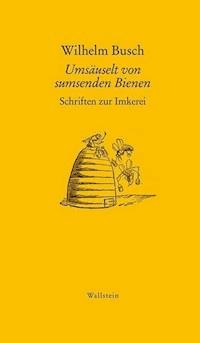 Umsäuselt von sumsenden Bienen - Wilhelm  Busch - ebook