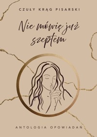 Nie mówię już szeptem - Czuły Krąg Pisarski - ebook