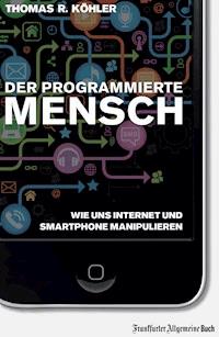 Der programmierte Mensch - Thomas R. Köhler - ebook