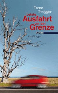 Letzte Ausfahrt vor der Grenze - Irene Prugger - ebook