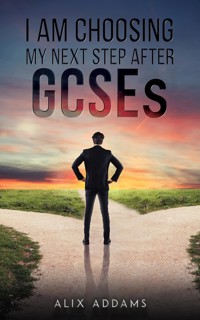 I Am Choosing My Next Step After GCSEs - Alix Addams - ebook