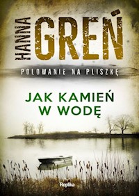 Jak kamień w wodę Polowanie na Pliszkę - Hanna Greń - książka