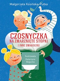 Czosnyczka na zmarznięte stópki i inne smakołyki - Małgorzata Kosińska-Pułka - książka