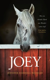 Joey - Wie ein blindes Pferd uns Wunder sehen ließ - Jennifer Marshall Bleakley - ebook