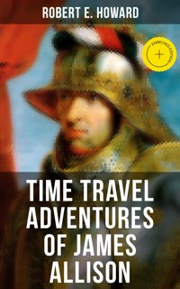 TIME TRAVEL ADVENTURES OF JAMES ALLISON - Robert E. Howard - ebook