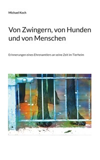 Von Zwingern, von Hunden und von Menschen - Michael Koch - ebook