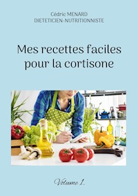 Mes recettes faciles pour la cortisone. - Menard Cédric - ebook