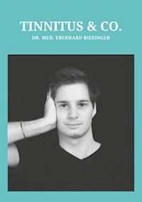 Tinnitus und Co - Dr. med. Eberhard Biesinger - ebook