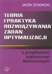 Teoria i praktyka rozwiązywania zadań optymalizacji - Stadnicki Jacek - książka