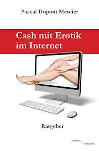 Cash mit Erotik im Internet - Pascal Dupont Mercier - ebook
