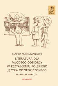 Literatura dla młodego odbiorcy w kształceniu polskiego języka odziedziczonego. Przypadek brytyjski - Klaudia Mucha-Iwaniczko - ebook