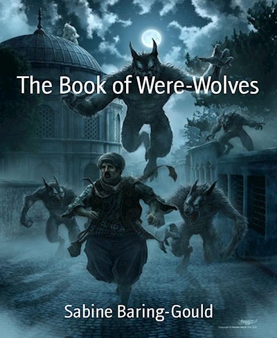 The Book Of Were-Wolves by Sabine Baring-Gould