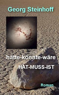 hätte-könnte-wäre Hat-Muss-Ist - Georg Steinhoff - ebook