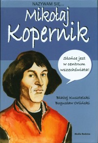 Nazywam się Mikołaj Kopernik - Kusztelski Błażej - książka