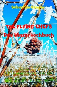 THE FLYING CHEFS Das Winzerkochbuch - Sebastian Kemper - ebook