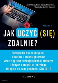 Jak uczyć (się) zdalnie? - Woźniak Jacek, Staruch Marcin, Jurek Michał, Wereda Wioletta,Zaskórski Piotr - książka