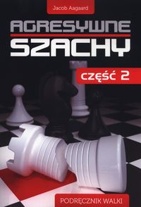 Agresywne szachy Część 2 - Aagaard Jacob - książka