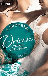 Driven. Starkes Verlangen - Bromberg K. - ebook
