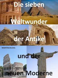 Die sieben Weltwunder der Antike und der neuen Moderne. - Martina Kloss - ebook
