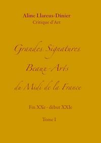 Grandes Signatures Beaux-Arts  du Midi de la France - Aline Llareus-Dinier - ebook