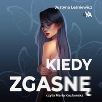 Kiedy zgasnę - Leśniewicz Justyna - ebook + audiobook + książka