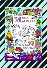 MEGA MALBUCH - SPECIAL EDTITON - 300 SEITEN MIT LUSTIGEN MOTIVEN - ABENTEUER MIT MINI & MANI - SPANNENDE THEMEN - Gabriele André - ebook
