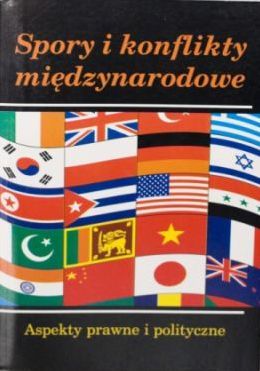 Spory i konflikty międzynarodowe. Aspekty prawne i polityczne - redakcja Włodzimierz Malendowski - ebook