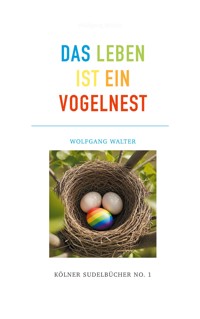 Das Leben ist ein Vogelnest - Wolfgang Walter - ebook