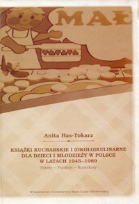 Książki kucharskie i około kulinarne dla dzieci i młodzieży w Polsce w latach 1945-1989 - Has-Tokarz Anita - książka