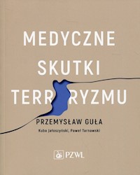 Medyczne skutki terroryzmu - Guła Przemysław, Jałoszyński Kuba, Tarnawski Paweł - książka