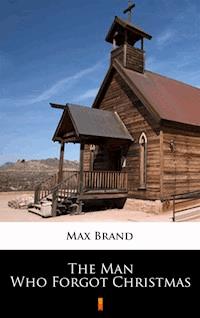 The Man Who Forgot Christmas - Max Brand - ebook