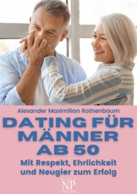 Dating für Männer ab 50 - Alexander Maximilian Rothenbaum - ebook